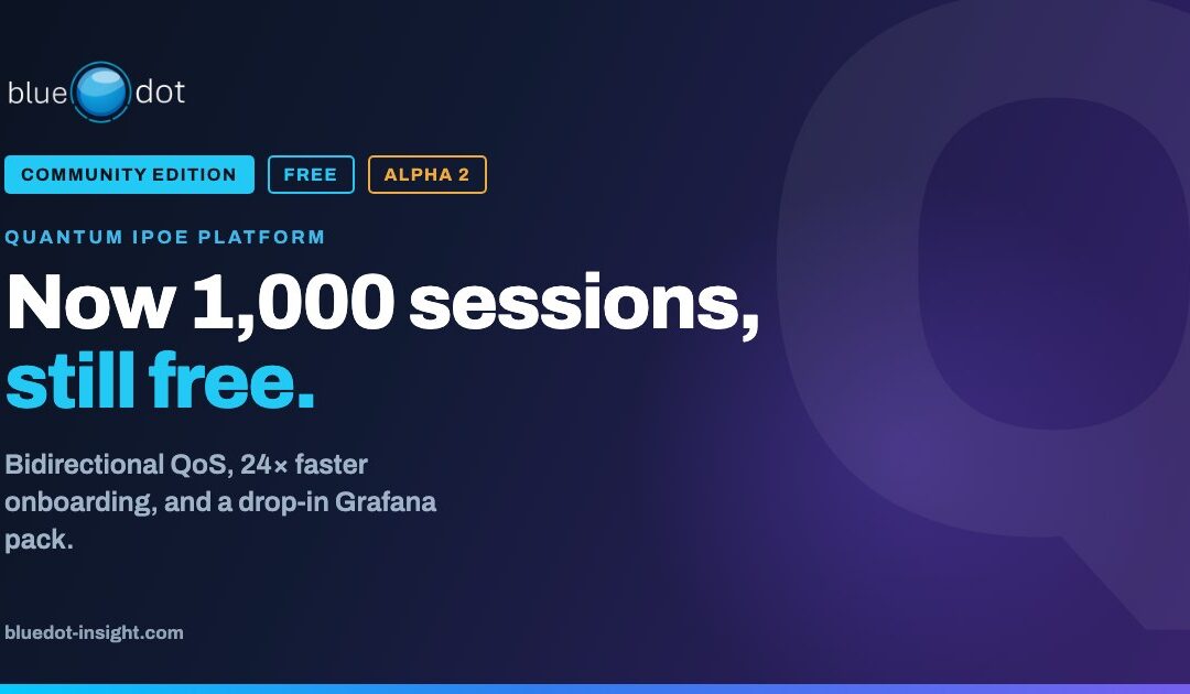 BlueDot Quantum IPoE BNG Community Edition Alpha 2 - now 1,000 sessions, still free
